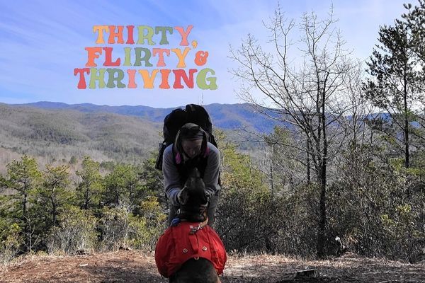 Thirty, Flirty, and Thriving by Thru Hiking
