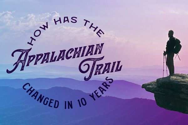 10 Ways the Appalachian Trail Has Changed in the Last 10 Years