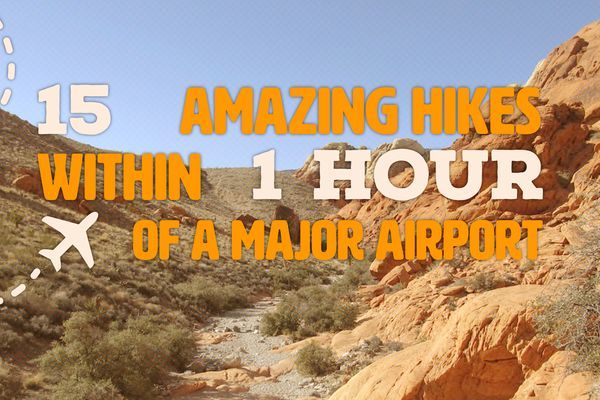 15 Amazing Hikes Within 1 Hour of a Major US Airport
