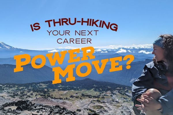 Why Thru-Hiking Is Your Next Career Power Move (Advice from an Ex-Amazon Recruiter)
