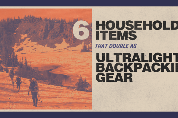 6 Cheap Household Items That Double As Ultralight Backpacking Gear