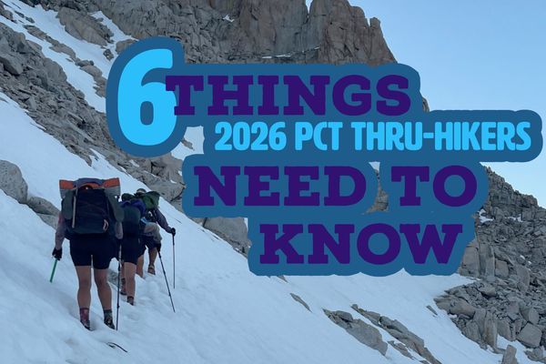 6 Things 2026 PCT Thru-Hikers Need To Know (Advice From a 2025 Hiker)