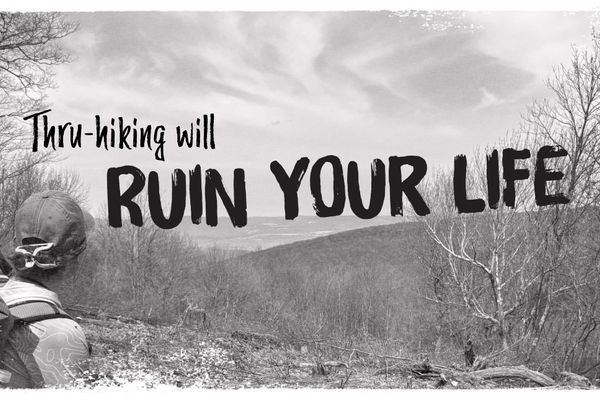 Thru-Hiking Is Going To Ruin Your Life